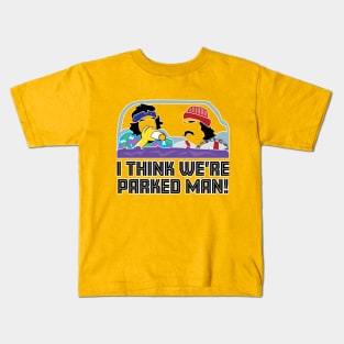 I Think We're Parked Man! Kids T-Shirt